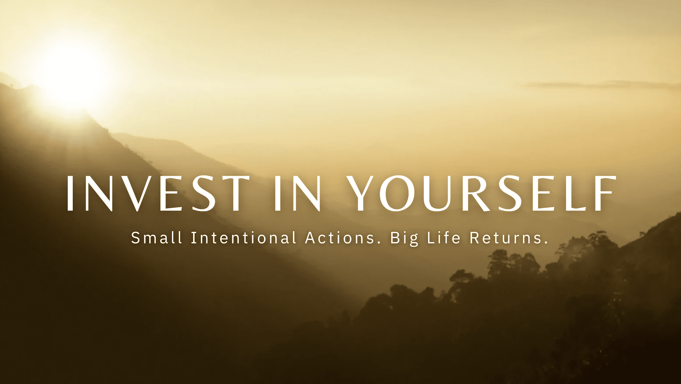 Motivational quote: Invest in yourself, Small intentional actions, big life returns - Chad Weller